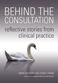 Cover image for Behind the Consultation: Reflective stories from clinical practice