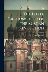 Cover image for The Little Grandmother of the Russian Revolution