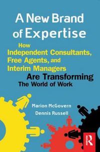Cover image for A New Brand of Expertise: How Independent Consultants and Free Agents are Transforming the World of Work