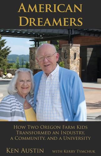 American Dreamers: How Two Oregon Farm Kids Transformed an Industry, a Communication, and a University