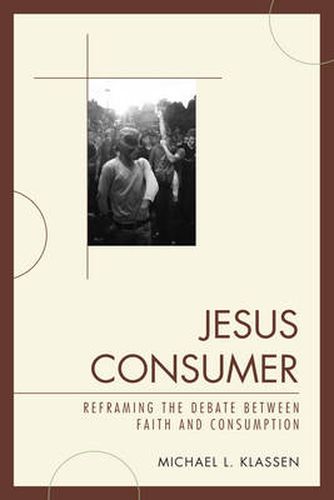 Cover image for Jesus Consumer: Reframing the Debate between Faith and Consumption