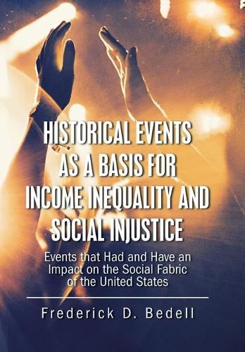 Cover image for Historical Events as a Basis for Income Inequality and Social Injustice: Events That Had and Have an Impact on the Social Fabric of the United States