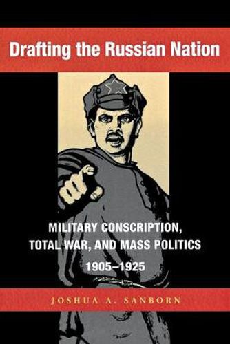 Cover image for Drafting the Russian Nation: Military Conscription, Total War, and Mass Politics, 1905-1925