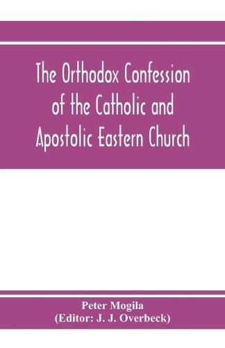 Cover image for The orthodox confession of the Catholic and Apostolic Eastern Church