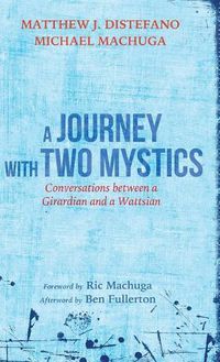 Cover image for A Journey with Two Mystics: Conversations Between a Girardian and a Wattsian