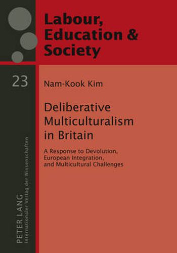 Deliberative Multiculturalism in Britain: A Response to Devolution, European Integration, and Multicultural Challenges