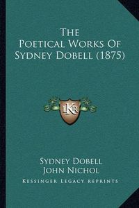 Cover image for The Poetical Works of Sydney Dobell (1875)