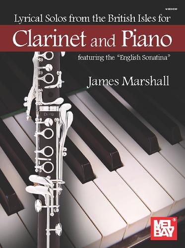 Lyrical Solos from the British Isles: For Clarinet and Piano Featuring the English Sonatina