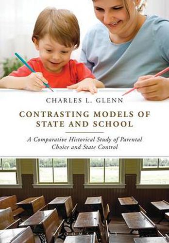 Cover image for Contrasting Models of State and School: A Comparative Historical Study of Parental Choice and State Control