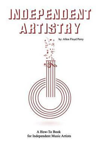 Cover image for Independent Artistry: A How-To Book for Independent Music Artists