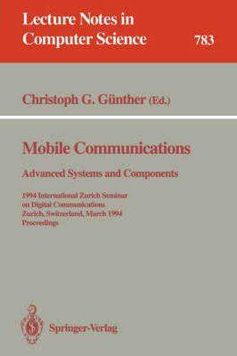 Mobile Communications - Advanced Systems and Components: 1994 International Zurich Seminar on Digital Communications, Zurich, Switzerland, March 8-11, 1994. Proceedings