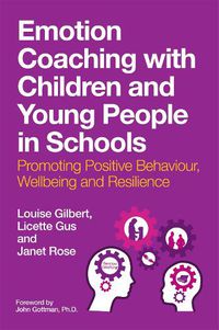 Cover image for Emotion Coaching with Children and Young People in Schools: Promoting Positive Behavior, Wellbeing and Resilience