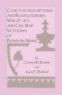 Cover image for Cemetery Inscriptions, and Revolutionary, War of 1812, and Civil War Veterans of Bowdoin, Maine