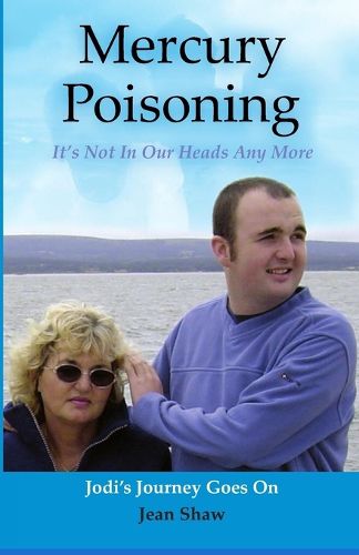 Cover image for Mercury Poisoning It's Not In Our Heads Anymore: True Stories, Symptoms And Treatments