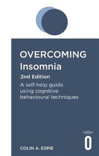 Cover image for Overcoming Insomnia 2nd Edition: A self-help guide using cognitive behavioural techniques