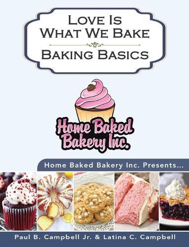 Cover image for Home Baked Bakery Inc. Presents... Love Is What We Bake: Baking Basics