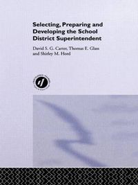 Cover image for Selecting, Preparing And Developing The School District Superintendent