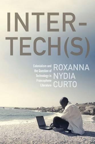 Cover image for Inter-tech(s): Colonialism and the Question of Technology in Francophone Literature