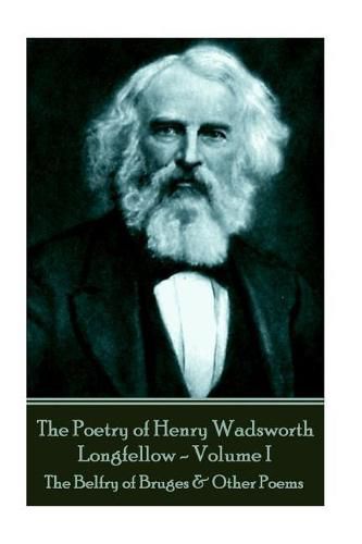 Cover image for The Poetry of Henry Wadsworth Longfellow - Volume II: The Belfry of Bruges & Other Poems