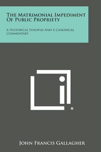 The Matrimonial Impediment of Public Propriety: A Historical Synopsis and a Canonical Commentary