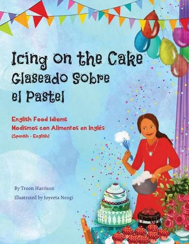 Icing on the Cake - English Food Idioms (Spanish-English): Glaseado Sobre El Pastel - Modismos con Alimentos en Ingles (Espanol - Ingles)