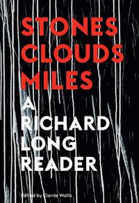 Cover image for Stones, Clouds, Miles: A Richard Long Reader