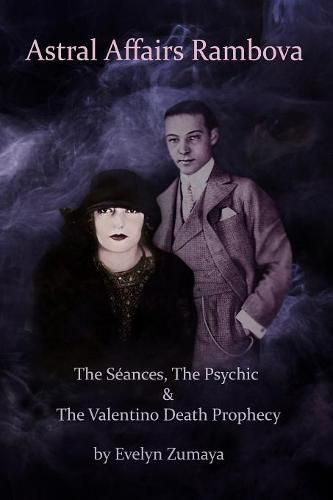 Cover image for Astral Affairs Rambova: The Seances, The Psychic & The Valentino Death Prophecy