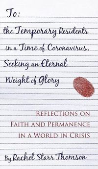 Cover image for To the Temporary Residents in a Time of Coronavirus, Seeking an Eternal Weight of Glory: Reflections on Faith and Permanence in a World of Crisis