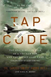Cover image for Tap Code: The Epic Survival Tale of a Vietnam POW and the Secret Code That Changed Everything