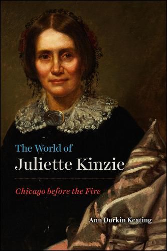 Cover image for The World of Juliette Kinzie: Chicago Before the Fire