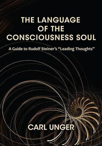 The Language of the Consciousness Soul: A Guide to Rudolf Steiner's  Leading Thoughts