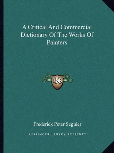 Cover image for A Critical and Commercial Dictionary of the Works of Painters