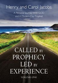 Cover image for Called by Prophecy, Led by Experience: A Personal Journey with GOD and a Modern-Day Prophet