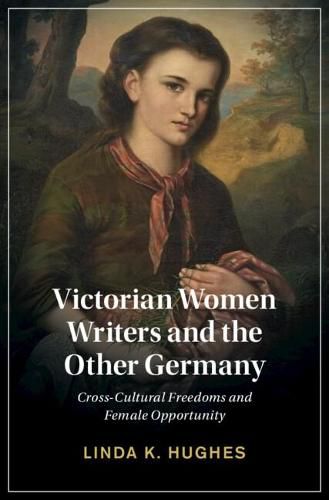 Cover image for Victorian Women Writers and the Other Germany: Cross-Cultural Freedoms and Female Opportunity