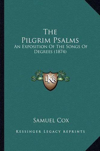 The Pilgrim Psalms: An Exposition of the Songs of Degrees (1874)