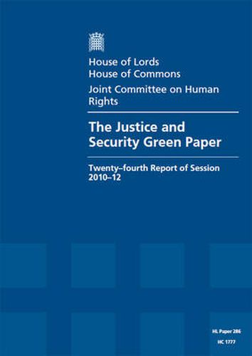 The justice and security green paper: twenty-fourth report of session 2010-12, report, together with formal minutes and written evidence