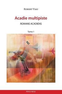 Cover image for Acadie multipiste tome 1: Romans acadiens