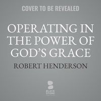 Cover image for Operating in the Power of God's Grace