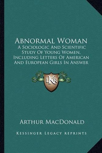 Abnormal Woman: A Sociologic and Scientific Study of Young Women, Including Letters of American and European Girls in Answer to Personal Advertisements (1895)