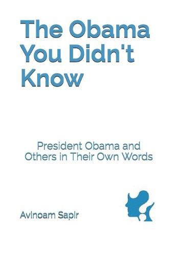 Cover image for The Obama You Didn't Know: President Obama and Others in Their Own Words