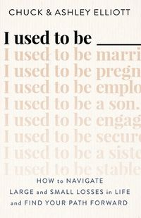 Cover image for I Used to Be --- - How to Navigate Large and Small Losses in Life and Find Your Path Forward