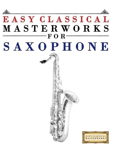 Cover image for Easy Classical Masterworks for Saxophone