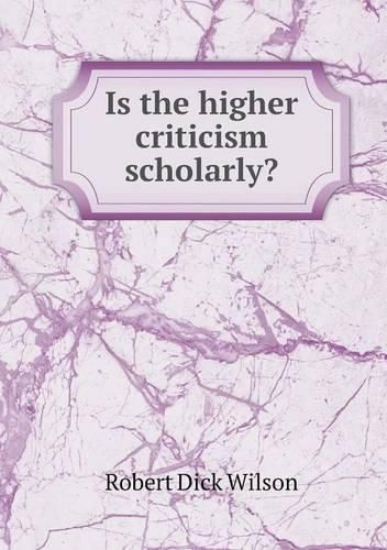 Is the higher criticism scholarly?