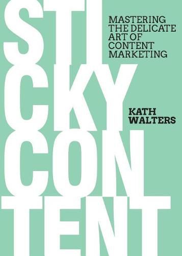 Cover image for Sticky Content: Mastering the Delicate Art of Content Marketing