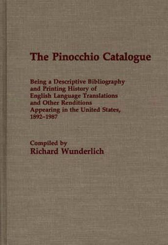 The Pinocchio Catalogue: Being a Descriptive Bibliography and Printing History of English Language Translations and Other Renditions Appearing in the United States, 1892-1987