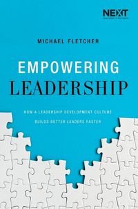 Cover image for Empowering Leadership: How a Leadership Development Culture Builds Better Leaders Faster