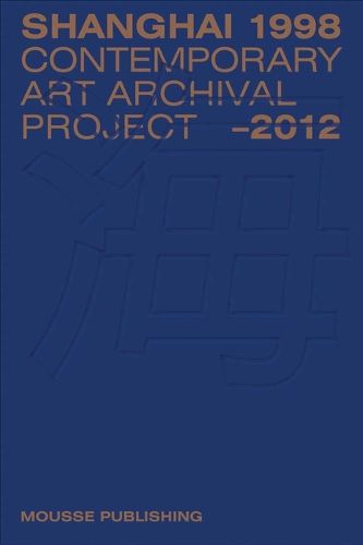 Cover image for Shanghai 1998-2012: Contemporary Art Archival Project