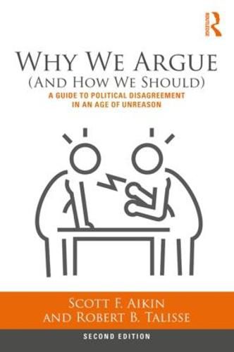 Why We Argue (And How We Should): A Guide to Political Disagreement in an Age of Unreason