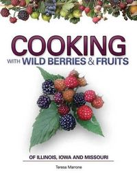 Cover image for Cooking Wild Berries Fruits of IL, IA, MO