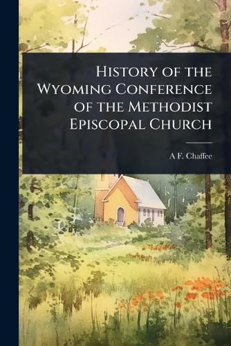 Cover image for History of the Wyoming Conference of the Methodist Episcopal Church